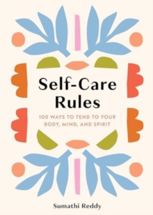 Self-Care Rules : 100 Ways to Tend to Your Body, Mind, and Spirit