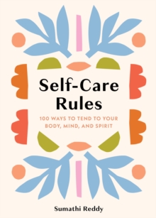 Self-Care Rules : 100 Ways to Tend to Your Body, Mind, and Spirit