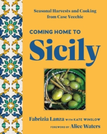 Union Square & Co. Coming Home To Sicily , Seasonal Harvests And Cooking From Case Vecchie