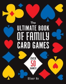 The Ultimate Book of Family Card Games : Over 50 Games!