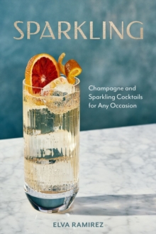 Sparkling : Champagne and Sparkling Cocktails for Any Occasion