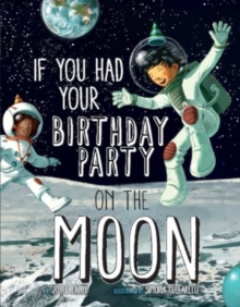 If You Had Your Birthday Party on the Moon