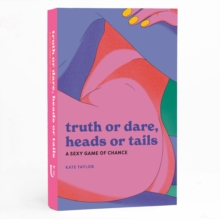 Truth or Dare, Heads or Tails : A Sexy Game of Chance
