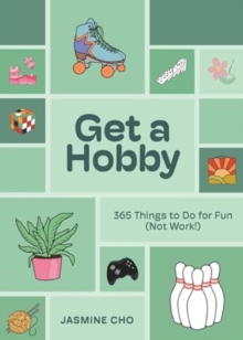 Get a Hobby : 365 Things to Do for Fun (Not Work!)