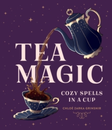 Tea Magic : Cozy Spells in a Cup