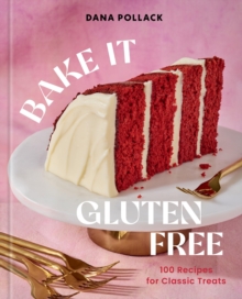 Bake It Gluten Free : 100 Recipes for Classic Treats