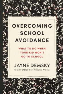 Overcoming School Avoidance : What to Do When Your Kid Won't Go to School