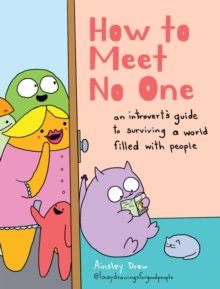 How to Meet No One : An Introverts Guide to Surviving a World Filled with People
