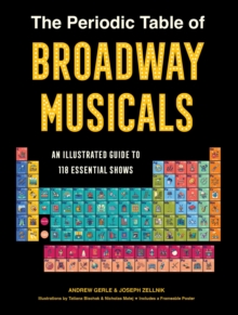 Union Square & Co. The Periodic Table Of Broadway Musicals , An Illustrated Guide To 118 Essential Shows