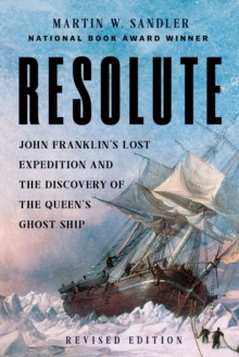 Resolute : John Franklins Lost Expedition and the Discovery of the Queen's Ghost Ship