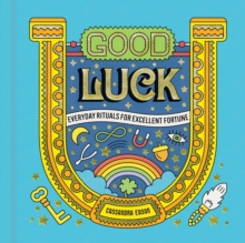 Good Luck : Everyday Rituals for Excellent Fortune