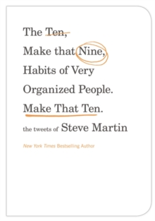 The Ten, Make That Nine, Habits of Very Organized People - Make That Ten : The Tweets of Steve Martin, Hardback Book The Ten, Make That Nine, Habits of Very Organized People - Make That Ten : The Tweets of Steve Martin, Hardback Book