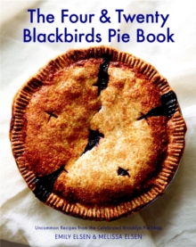 The Four & Twenty Blackbirds Pie Book : Uncommon Recipes from the Celebrated Brooklyn Pie Shop, Hardback Book The Four & Twenty Blackbirds Pie Book : Uncommon Recipes from the Celebrated Brooklyn Pie Shop, Hardback Book