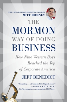 The Mormon Way of Doing Business, Revised Edition : How Nine Western Boys Reached the Top of Corporate America, Paperback / softback Book The Mormon Way of Doing Business, Revised Edition : How Nine Western Boys Reached the Top of Corporate America, Paperback / softback Book