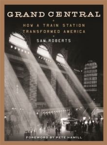 Grand Central : How a Train Station Transformed America, Hardback Book Grand Central : How a Train Station Transformed America, Hardback Book