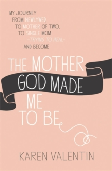 The Mother God Made Me To Be, Paperback / softback Book The Mother God Made Me To Be, Paperback / softback Book