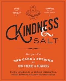 Kindness & Salt : Recipes for the Care and Feeding of Your Friends and Neighbors, Hardback Book Kindness & Salt : Recipes for the Care and Feeding of Your Friends and Neighbors, Hardback Book