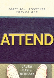 Attend : Forty Soul Stretches Toward God, Hardback Book Attend : Forty Soul Stretches Toward God, Hardback Book