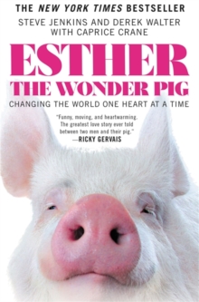 Esther the Wonder Pig : Changing the World One Heart at A Time, Hardback Book Esther the Wonder Pig : Changing the World One Heart at A Time, Hardback Book