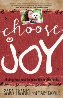 Choose Joy : Finding Hope and Purpose When Life Hurts, Paperback / softback Book Choose Joy : Finding Hope and Purpose When Life Hurts, Paperback / softback Book