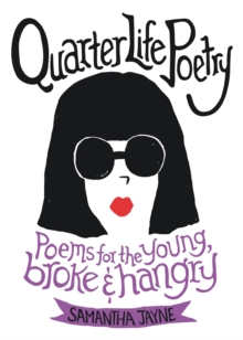 Quarter Life Poetry : Poems for the Young, Broke and Hangry, EPUB eBook Quarter Life Poetry : Poems for the Young, Broke and Hangry, EPUB eBook