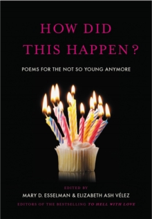 How Did This Happen? : Poems for the Not So Young Anymore, Hardback Book How Did This Happen? : Poems for the Not So Young Anymore, Hardback Book