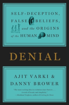 Denial : Self-Deception, False Beliefs, and the Origins of the Human Mind, Paperback / softback Book Denial : Self-Deception, False Beliefs, and the Origins of the Human Mind, Paperback / softback Book