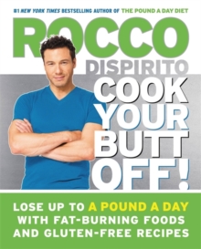 Cook Your Butt Off! : Lose Up to a Pound a Day with Fat-Burning Foods and Gluten-Free Recipes, Hardback Book Cook Your Butt Off! : Lose Up to a Pound a Day with Fat-Burning Foods and Gluten-Free Recipes, Hardback Book