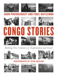 Congo Stories : Battling Five Centuries of Exploitation and Greed, Hardback Book Congo Stories : Battling Five Centuries of Exploitation and Greed, Hardback Book