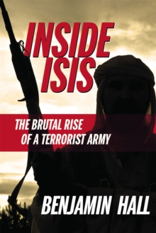 Inside ISIS : The Brutal Rise of a Terrorist Army