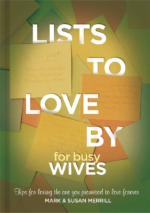 Lists to Love By for Busy Wives : Simple Steps to the Marriage You Want, Hardback Book Lists to Love By for Busy Wives : Simple Steps to the Marriage You Want, Hardback Book