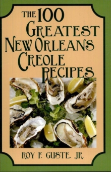 The 100 Greatest New Orleans Creole Recipes