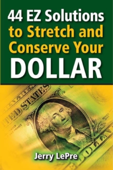 44 EZ Solutions to Stretch and Conserve Your Dollar