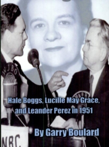 The Big Lie : Hale Boggs, Lucille Mary Grace, and Leander Perez