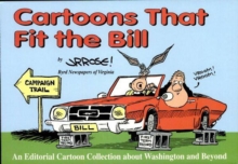 Cartoons That Fit the Bill : An Editorial Cartoon Collection about Washington and Beyond