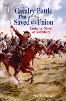 The Cavalry Battle That Saved the Union : Custer vs. Stuart at Gettysburg