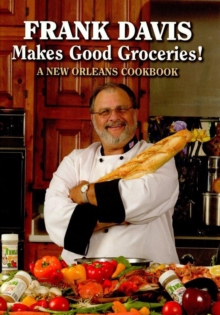 Frank Davis Makes Good Groceries! : A New Orleans Cookbook