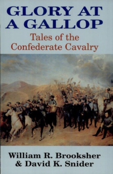 Glory at a Gallop : Tales of the Confederate Cavalry