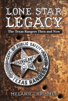 Lone Star Legacy : The Texas Rangers Then and Now