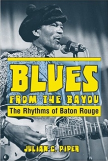 Blues from the Bayou : The Rhythms of Baton Rouge, Paperback Book Blues from the Bayou : The Rhythms of Baton Rouge, Paperback Book