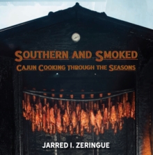 Southern and Smoked : Cajun Cooking through the Seasons