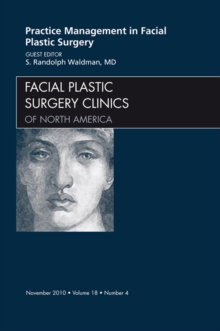 Practice Management for Facial Plastic Surgery, An Issue of Facial Plastic Surgery Clinics