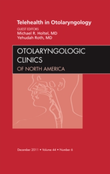 Telehealth in Otolaryngology, An Issue of Otolaryngologic Clinics, Hardback Book Telehealth in Otolaryngology, An Issue of Otolaryngologic Clinics, Hardback Book