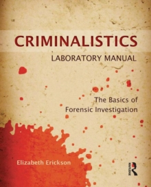 Criminalistics Laboratory Manual : The Basics of Forensic Investigation, Paperback / softback Book Criminalistics Laboratory Manual : The Basics of Forensic Investigation, Paperback / softback Book