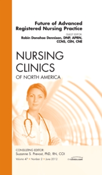 Future of Advanced Registered Nursing Practice, An Issue of Nursing Clinics, Hardback Book Future of Advanced Registered Nursing Practice, An Issue of Nursing Clinics, Hardback Book
