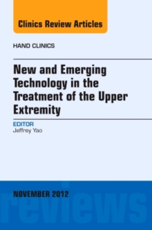 New and Emerging Technology in Treatment of the Upper Extremity, An Issue of Hand Clinics, Hardback Book New and Emerging Technology in Treatment of the Upper Extremity, An Issue of Hand Clinics, Hardback Book