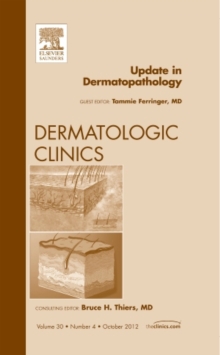 Update in Dermatopathology, An Issue of Dermatologic Clinics, Hardback Book Update in Dermatopathology, An Issue of Dermatologic Clinics, Hardback Book