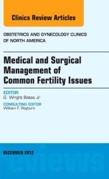 Medical and Surgical Management of Common Fertility Issues, An Issue of Obstetrics and Gynecology Clinics, Hardback Book Medical and Surgical Management of Common Fertility Issues, An Issue of Obstetrics and Gynecology Clinics, Hardback Book
