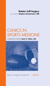 Rotator Cuff Surgery, An Issue of Clinics in Sports Medicine, Hardback Book Rotator Cuff Surgery, An Issue of Clinics in Sports Medicine, Hardback Book