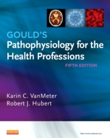 Gould'S Pathophysiology for the Health Professions, 5e, Paperback Book Gould'S Pathophysiology for the Health Professions, 5e, Paperback Book